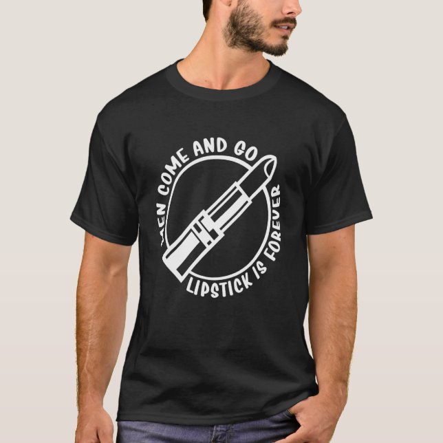 Männer kommen und gehen Lisptick ist ewig Lipstick T-Shirt (Vorderseite)