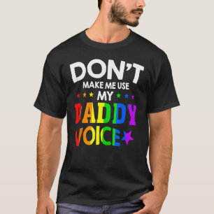 Männer lassen mich nicht meinen Daddy Voice Gay Be T-Shirt