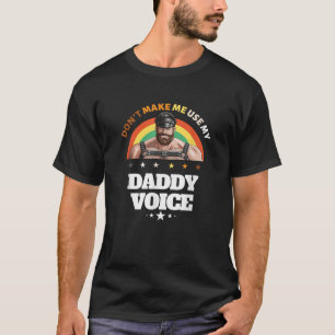Männer lassen mich nicht meinen Daddy Voice verwen T-Shirt