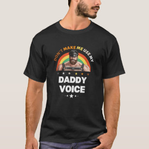 Männer lassen mich nicht meinen Daddy Voice verwen T-Shirt