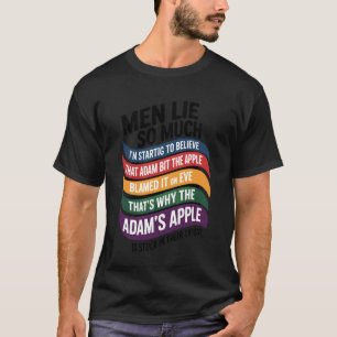Männer lügen so viel, dass ich anfange zu glauben, T-Shirt