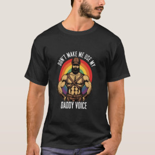 Männer machen mich nicht meine Daddy-Stimme benutz T-Shirt