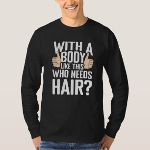 Männer Mit Einem Körper Wie Diesem Wer Braucht Haa T-Shirt