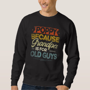 Männer Mohn, weil Opa für alte Typ Coole Fa. Sweatshirt