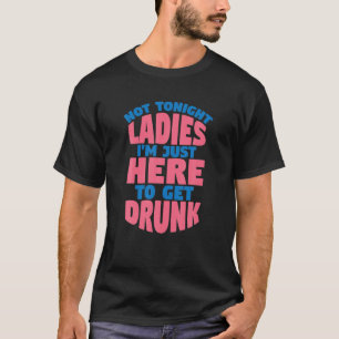 Männer nicht heute Nacht Ladys Ich bin nur hier, u T-Shirt