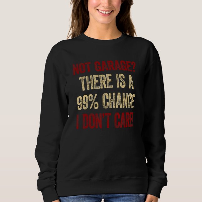 Männer ohne Garage Es gibt eine 99 Chance, dass ic Sweatshirt (Vorderseite)