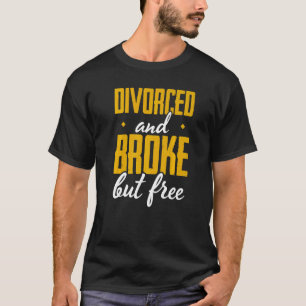 Männer scheiden und brachen, aber freie Scheidung  T-Shirt