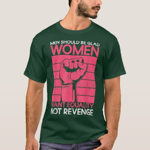 Männer sollten glänzende Frauen sein, die Gleichhe T-Shirt