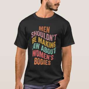 Männer sollten keine Gesetze über den Körper von F T-Shirt