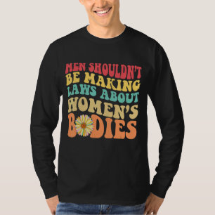 Männer sollten keine Gesetze über Frauenkörper tre T-Shirt