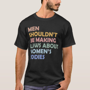 Männer sollten keine Gesetze über Frauenorganisati T-Shirt