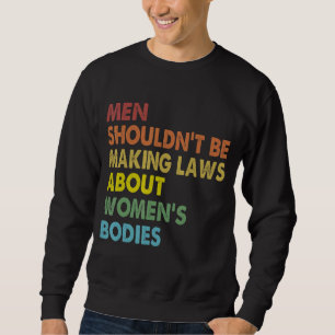 Männer sollten keine Gesetze verabschieden, die Re Sweatshirt