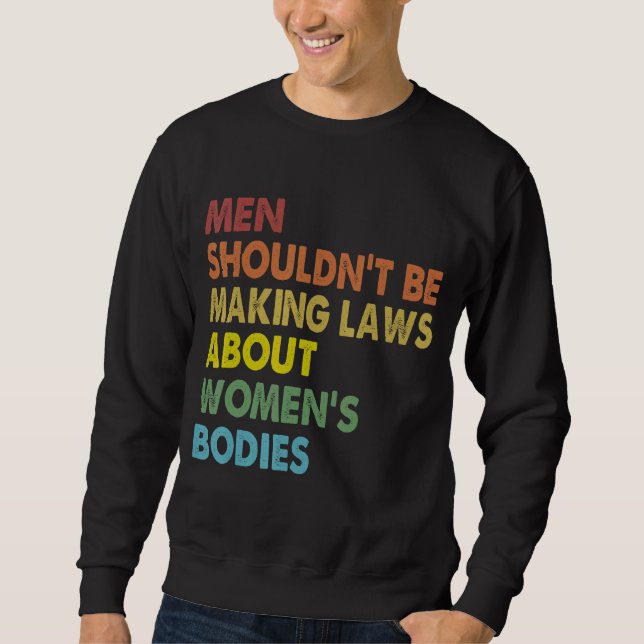 Männer sollten keine Gesetze verabschieden, die Re Sweatshirt (Vorderseite)