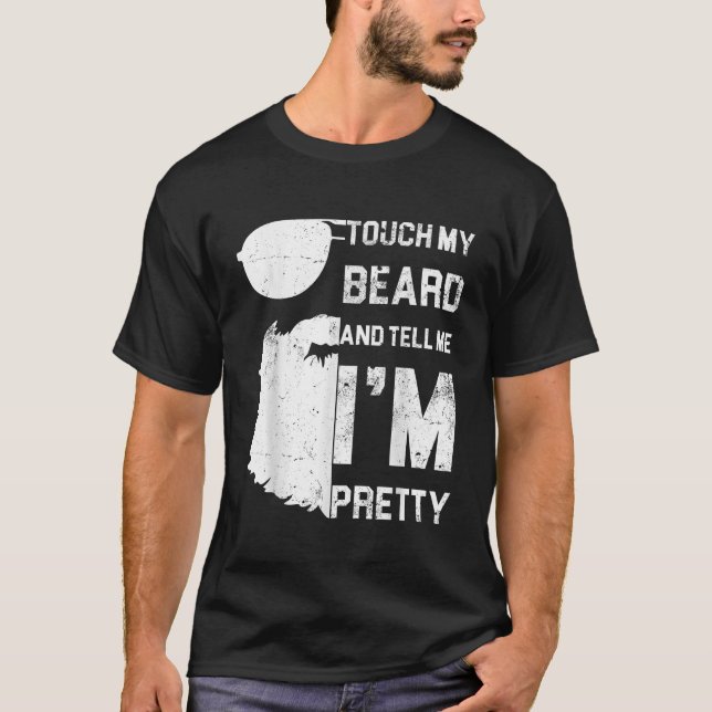 Männer Touch meinen Bart und erzählen mir, ich bin T-Shirt (Vorderseite)