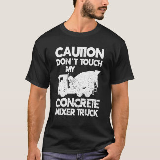 Männer Touch nicht meinen Betonmischwagen Mi T-Shirt