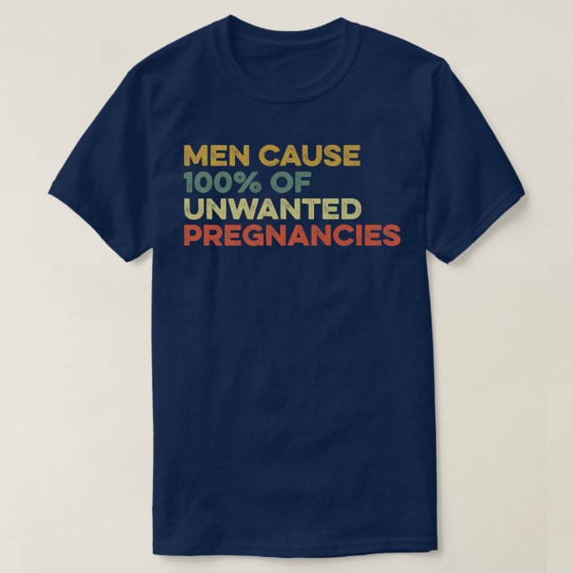 Männer verursachen 100 unerwünschte Schwangerschaf T-Shirt (Design vorne)