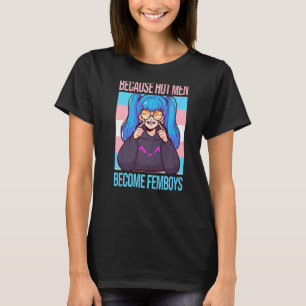 Männer, weil heiße Männer Femboys Femboy werden T-Shirt