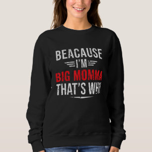 Männer, weil ich eine große Mama bin, deshalb ist Sweatshirt