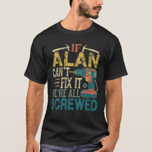 Männer, wenn Alan es nicht reparieren kann, wir si T-Shirt