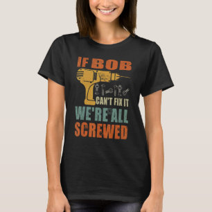 Männer Wenn Bob es nicht reparieren kann, sind wir T-Shirt