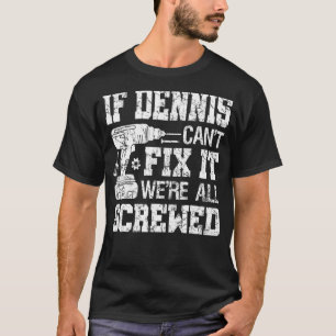 Männer, wenn Dennis es nicht reparieren kann, sind T-Shirt