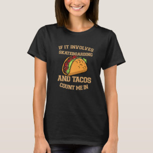 Männer Wenn es Skateboarding und Tacos beinhaltet T-Shirt