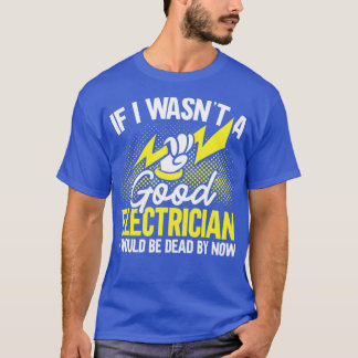 Männer, wenn ich ein guter Elektror wäre, wären to T-Shirt