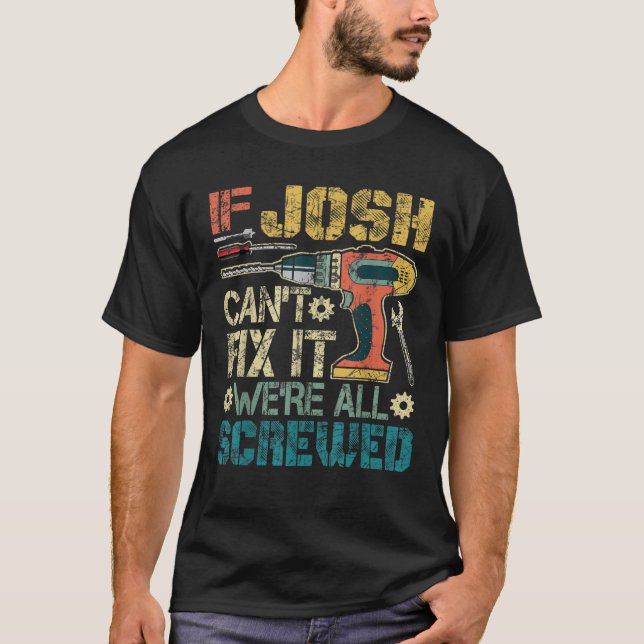 Männer, wenn Josh kann es nicht reparieren. Wir si T-Shirt (Vorderseite)