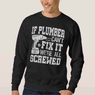Männer, wenn Klempner es nicht reparieren kann, si Sweatshirt