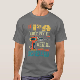 Männer, wenn Pa es nicht reparieren kann, sind wir T-Shirt