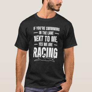 Männer, wenn Sie 2019 in der Lane neben mir schwim T-Shirt