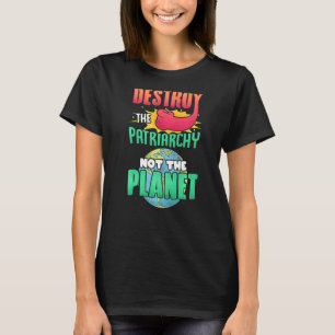 Männer zerstören das Patriarchat, nicht den Planet T-Shirt