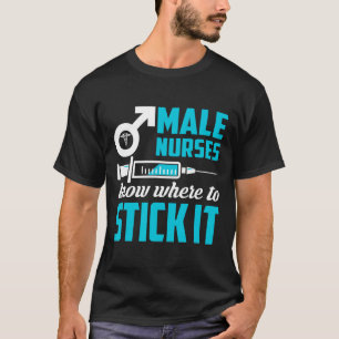 Männliche Krankenschwestern wissen, wo sie es find T-Shirt