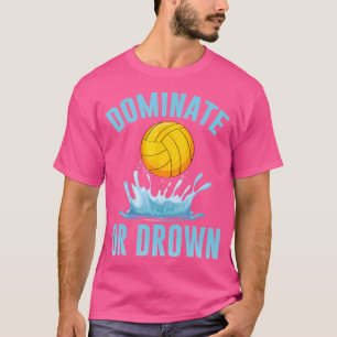 Mannschaftssport dominiert oder ertrunken Wasserpo T-Shirt