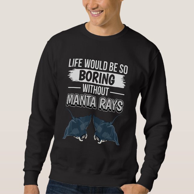 Manta Ray Kostenvoranschlag Leben wäre so langweil Sweatshirt (Vorderseite)