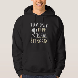 Manta Rays I'm Only Here To Save Stingray Hoodie