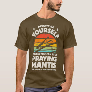 Mantis zu beten, sei immer dein eigenes Insekt. T-Shirt
