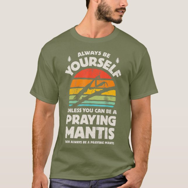 Mantis zu beten, sei immer dein eigenes Insekt. T-Shirt (Vorderseite)