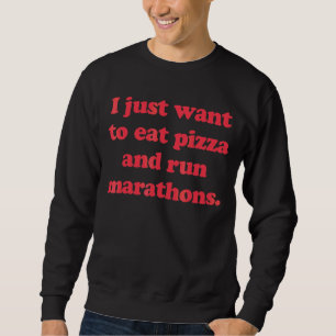 Marathon Runner Ich habe gerade Gewollt Pizza zu e Sweatshirt