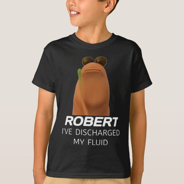 Marcus The Worm Robert I’ve Discharged My Fluid Ga T-Shirt (Vorderseite)