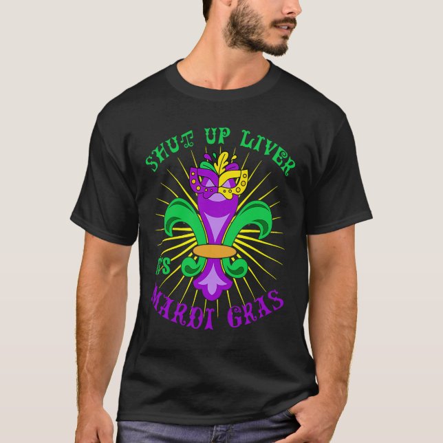 Mardi Gras Carnival Party Shut up Liver It's Mardi T-Shirt (Vorderseite)