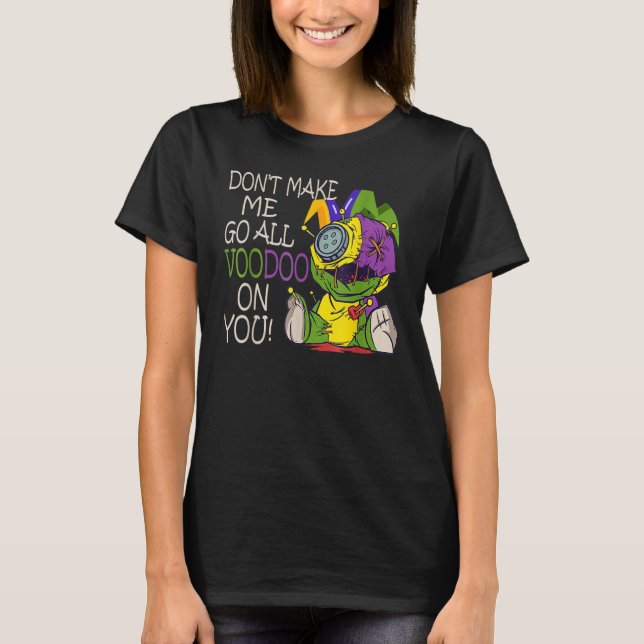 Mardi Gras Costume Don't Make Me Go All Voodoo T-Shirt (Vorderseite)