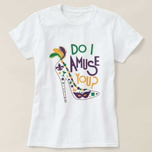 Mardi gras do amuse you mardi gras T-Shirt (Design vorne)