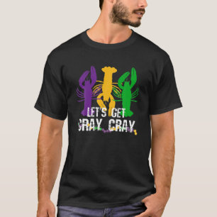 Mardi Gras, lass uns Cray Cray holen T-Shirt