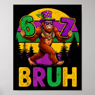 Mardi Gras Sechs Sieben 6 7 Bruh Meme Bigfoot Sasq Poster