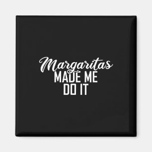 Margaritas haben mich dazu gebracht, es zu tun Cin Magnet