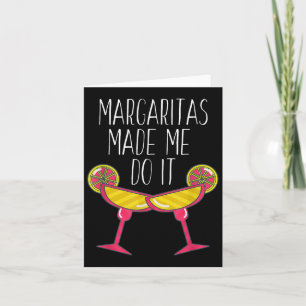 Margaritas hat mich dazu gebracht, es zu tun Shirt Karte