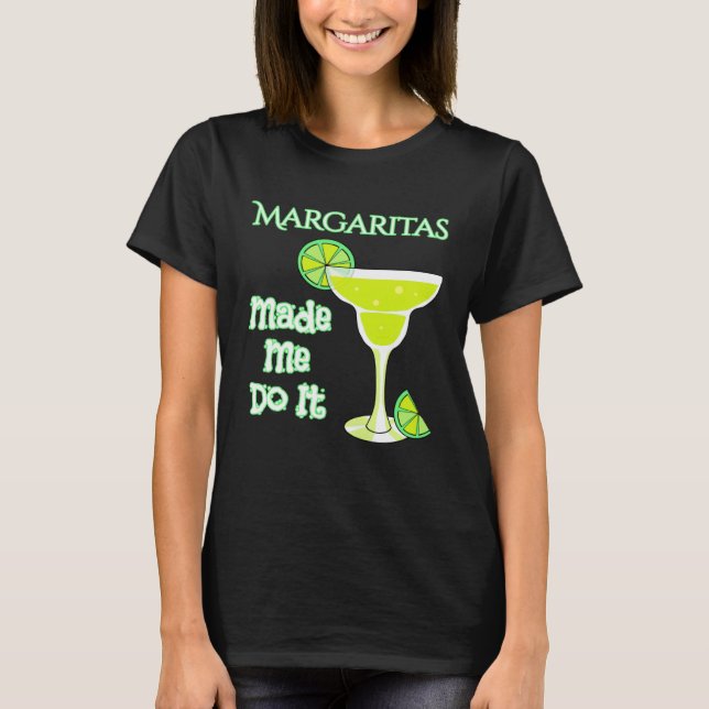 Margaritas Made Me Do It T-Shirt (Vorderseite)