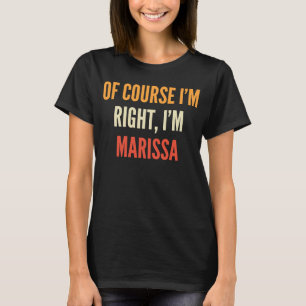Marissa Natürlich habe ich recht, ich bin Marissa T-Shirt