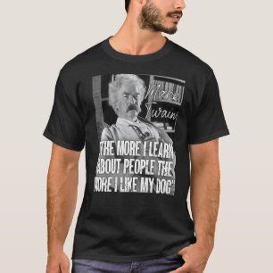 Mark Twain Zitat lernt mehr über Menschen, je mehr T-Shirt